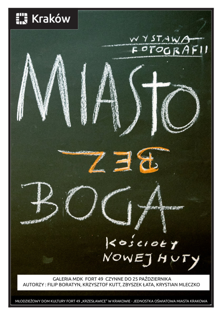 „Miasto bez Boga – Kościoły Nowej Huty” wystawa fotografii uczestników warsztatów fotograficznych pod kierunkiem Zbyszka Łaty od 14 IX do 25 X 2019 r. w Galerii MDK Fort 49 „Krzesławice”. Zapraszamy!!!
